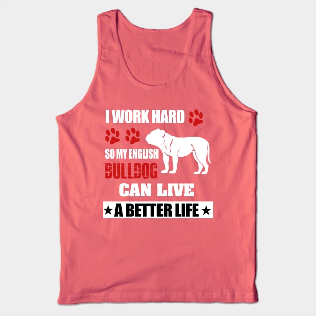 i work hard so my english bulldog can live a better life Tank Top by key_ro
